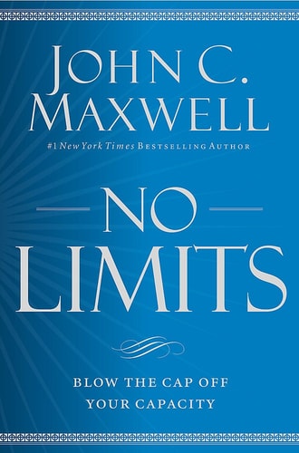 No Limits Blow the CAP Off Your Capacity — John C. Maxwell