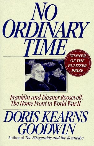 No Ordinary Time: Franklin and Eleanor Roosevelt: The Home Front in World War II — Doris Kearns Goodwin