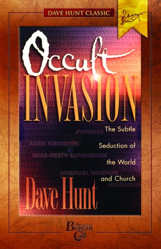Occult Invasion: The Subtle Seduction of the World and Church (Dave Hunt Classic) — Dave Hunt
