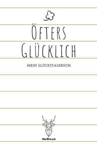 Öfters Glücklich – Mein Glückstagebuch A5 5-Minuten Glückstagebuch – Dankbarkeit – Erfolgstagebuch – Erfolgsjournal – Selbstreflexion – Mindset – Achtsamkeit – Geschenkbuch für Ärzte, Psychologen, Eltern, Männer und Frauen — WEIHIRSCH ACHTSAMK. GLUCKSTAGEBUCHER