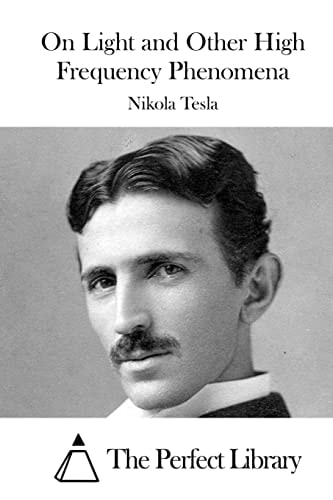 On Light and Other High Frequency Phenomena — Nikola Tesla