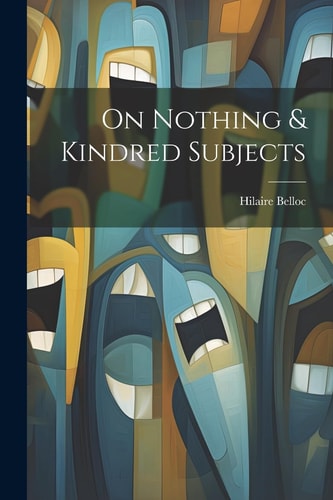 On Nothing & Kindred Subjects — Hilaire Belloc