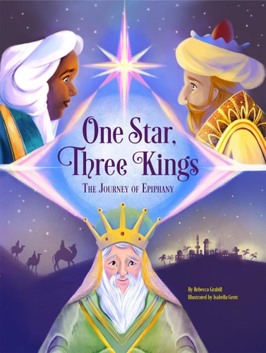 One Star, Three Kings The Journey of Epiphany — Rebecca Grabill