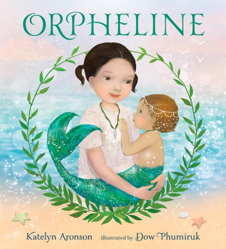 Orpheline: a Mermaid Lost and Found Story — Katelyn Aronson