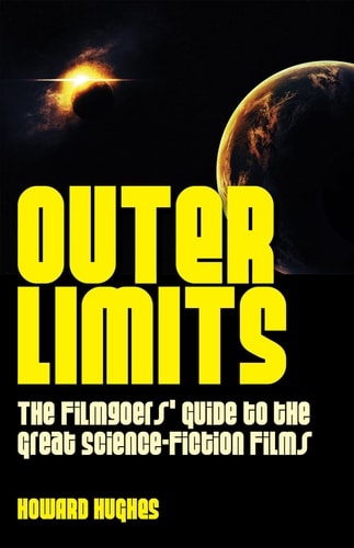 Outer Limits The Filmgoers’ Guide to the Great Science-Fiction Films — Howard Hughes