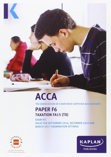 Paper F6 Taxation (Finance ACT 2015): Exam Kit: For September 2016 to March 2017 Examination Sittings — Howard Hughes