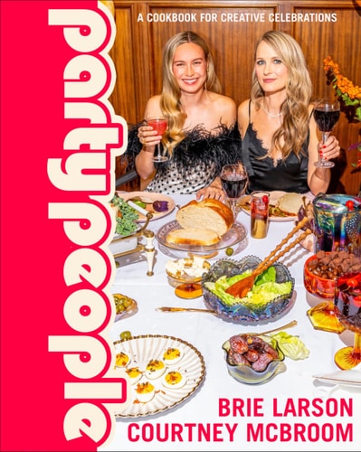 Party People A Cookbook for Creative Celebrations — Brie Larson