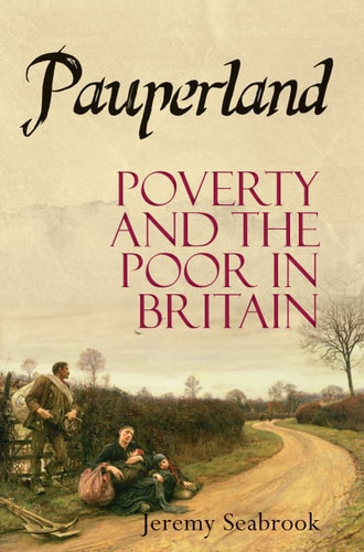 Pauperland Poverty and the Poor in Britain — Jeremy Seabrook