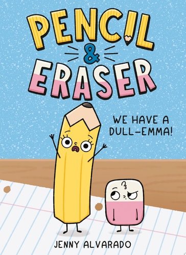 Pencil & Eraser: We Have a Dull-Emma! An Early Reader Graphic Novel — Jenny Alvarado