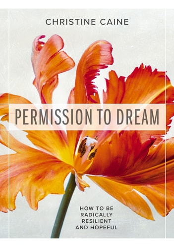 Permission to Dream How to Be Radically Resilient and Hopeful — Christine Caine