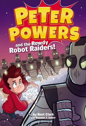Peter Powers and the Rowdy Robot Raiders! — Kent Clark