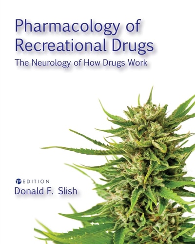 Pharmacology of Recreational Drugs The Neurology of How Drugs Work — Donald F. Slish