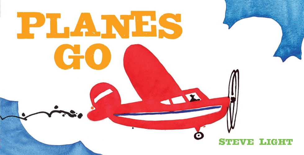 Planes Go (Airplane Books for Kids 2-4, Transporation Books for Kids) — Steve Light