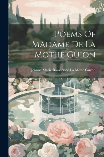 Poems Of Madame De La Mothe Guion — Jeanne Marie Bouvier De La Motte Guyon