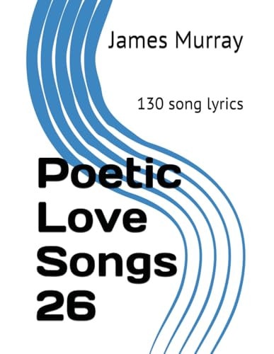 Poetic Love Songs 26 130 Song Lyrics — James Murray