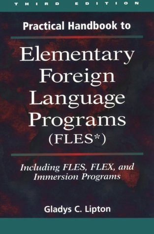 Practical Handbook to Elementary Foreign Language Programs: (Files) Including Sequential Fles, Flex, and Immersion Programs — Gladys C. Lipton