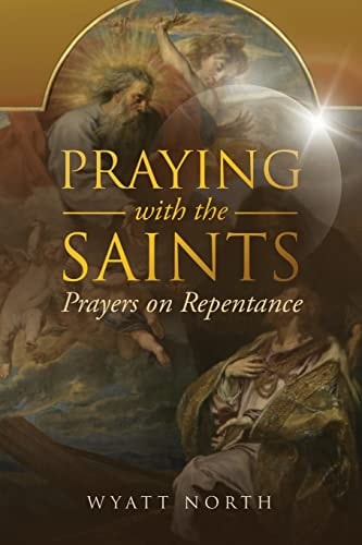 Praying with the Saints Prayers on Repentance — Wyatt North