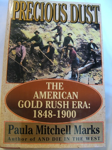 Precious Dust: The American Gold Rush Era : 1848-1900 — Paula Mitchell Marks