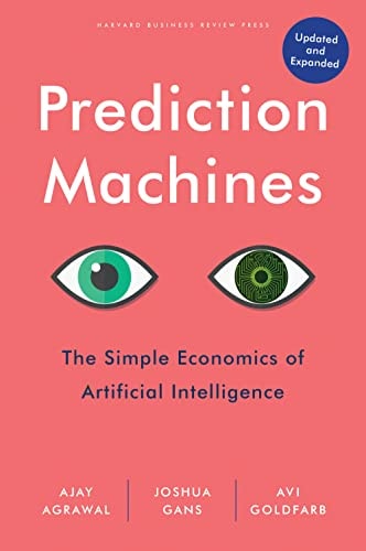 Prediction Machines The Simple Economics of Artificial Intelligence — Ajay Agrawal