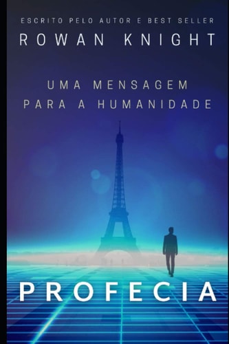 Profecia Uma Mensagem Para a Humanidade — Rowan Knight