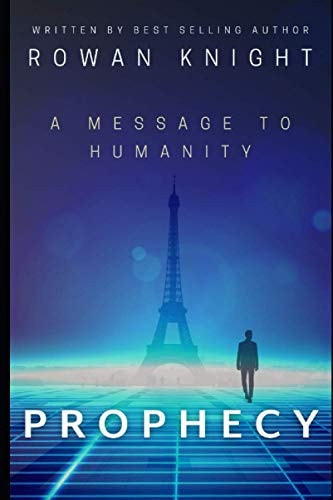 Prophecy A Message to Humanity — Rowan Knight