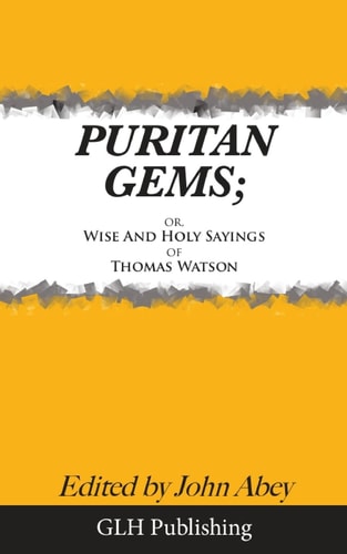 Puritan Gems Or, Wise and Holy Sayings of Thomas Watson — Thomas Watson