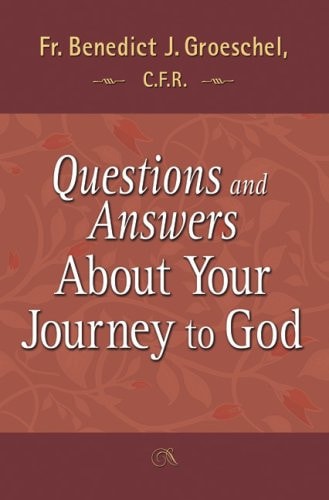 Questions and Answers about Your Journey to God — Benedict J. Groeschel