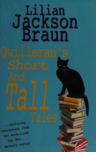 Qwilleran’s Short and Tall Tales Moose County Legends Collected by James Mackintosh Qwilleran — Lilian Jackson Braun