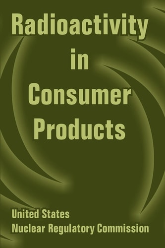 Radioactivity in Consumer Products — U S Nuclear Regulatory Commission