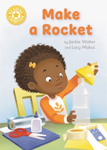 Reading Champion: Make a Rocket Independent Reading Yellow 3 — Jackie Walter