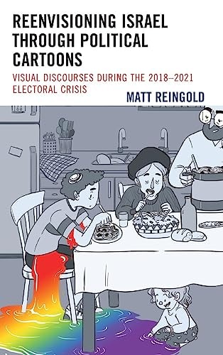 Reenvisioning Israel Through Political Cartoons Visual Discourses During the 2018–2021 Electoral Crisis — Matt Reingold