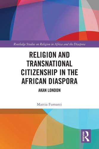 Religion and Transnational Citizenship in the African Diaspora Akan London — Mattia Fumanti