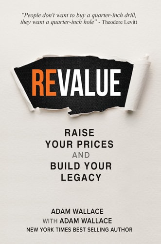 Revalue Raise Your Prices and Build Your Legacy — Adam Wallace