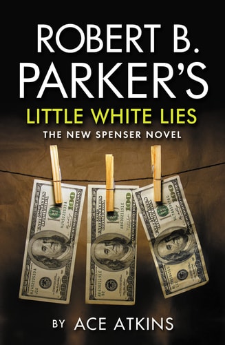 Robert B. Parker’s Little White Lies The New Spenser Novel — Ace Atkins