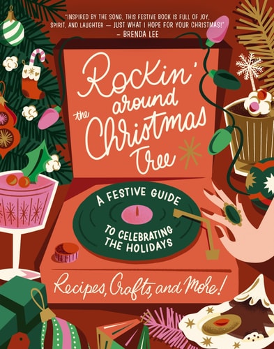 Rockin’ Around the Christmas Tree A Festive Guide to Celebrating the Holidays (Recipes, Crafts, and More!) — Harper Celebrate