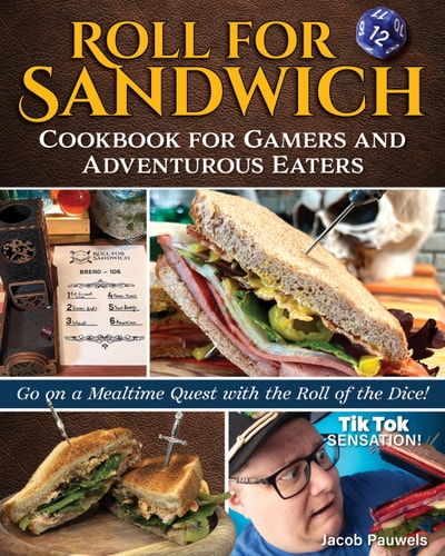 Roll for Sandwich® Cookbook for Gaming Enthusiasts and Adventurous Eaters Go on a Mealtime Quest with the Roll of the Dice! — Jacob A. Pauwels