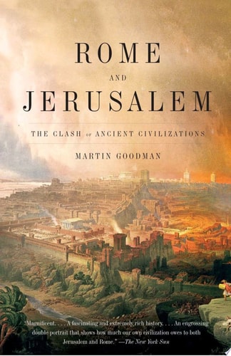 Rome and Jerusalem The Clash of Ancient Civilizations — Martin Goodman
