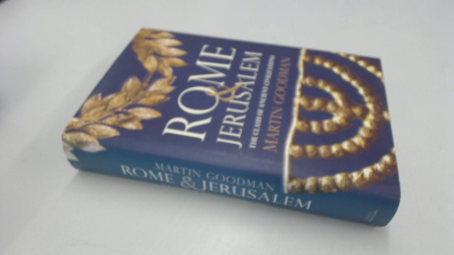 Rome and Jerusalem: The Clash of Ancient Civilizations — Martin Goodman