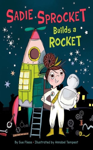 Sadie Sprocket Builds a Rocket — Sue Fliess