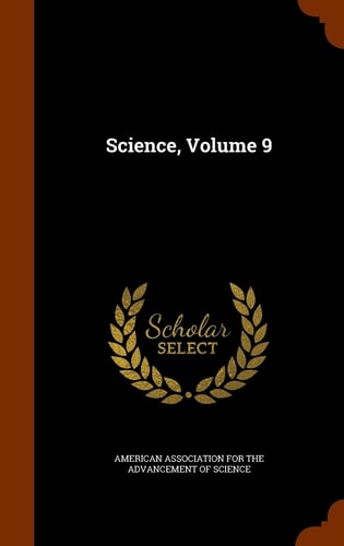Science, Volume 9 — American Association for the Advancement