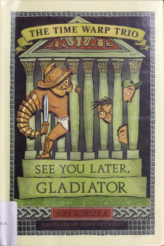 See You Later, Gladiator (Time Warp Trio #9) — Jon Scieszka