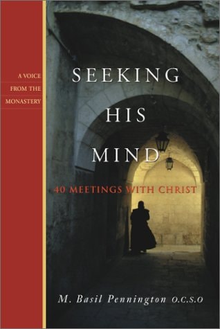Seeking His Mind 40 Meetings with Christ — M. Basil Pennington