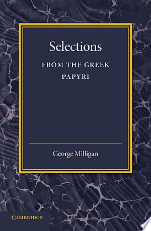 Selections from the Greek Papyri — George Milligan