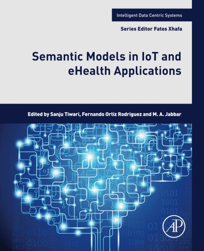 Semantic Models in IoT and EHealth Applications — Sanju Tiwari