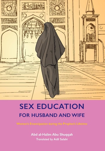 Sex Education for Husband and Wife Women’s Emancipation During the Prophet’s Lifetime — Abd Al-Halim Abu Shuqqah