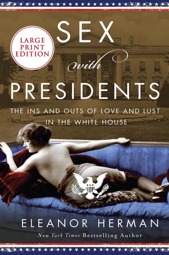 Sex with Presidents The Ins and Outs of Love and Lust in the White House — Eleanor Herman