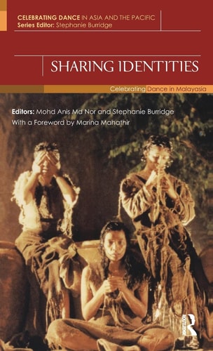 Sharing Identities Celebrating Dance in Malaysia — Mohd. Anis Md. Nor
