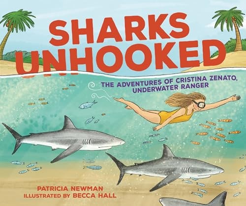Sharks Unhooked The Adventures of Cristina Zenato, Underwater Ranger — Patricia Newman