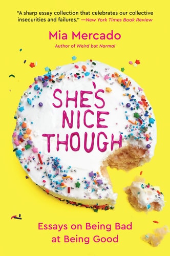 She’s Nice Though Essays on Being Bad at Being Good — Mia Mercado