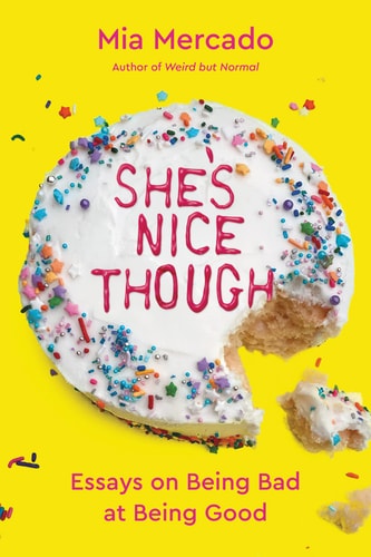 She’s Nice Though Essays on Being Bad at Being Good — Mia Mercado